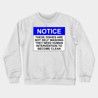 NOTICE: THESE DISHES ARE NOT SELF WASHING AND REQUIRE HUMAN INTERVENTION TO BECOME CLEAN Crewneck Sweatshirt